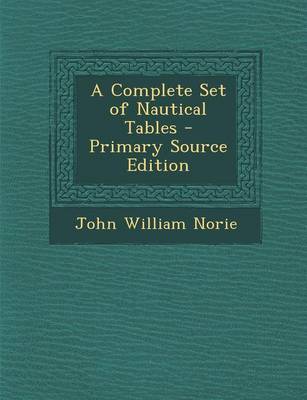 Book cover for A Complete Set of Nautical Tables - Primary Source Edition