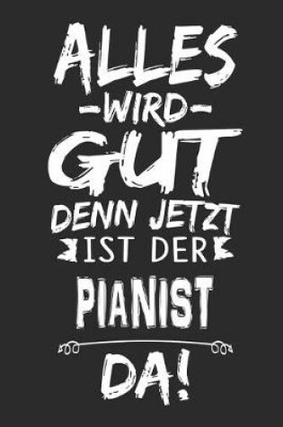 Cover of Alles wird gut denn jetzt ist der Pianist da