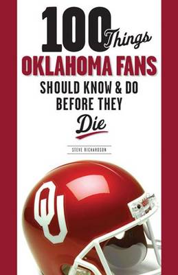 Book cover for 100 Things Oklahoma Fans Should Know and Do Before They Die