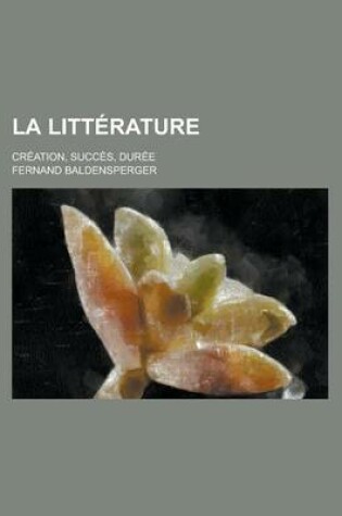 Cover of La Litterature; Creation, Succes, Duree