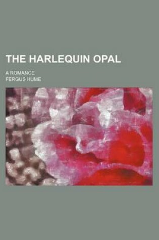 Cover of The Harlequin Opal; A Romance