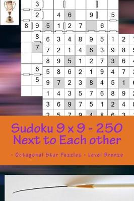 Cover of Sudoku 9 X 9 - 250 Next to Each Other - Octagonal Star Puzzles - Level Bronze