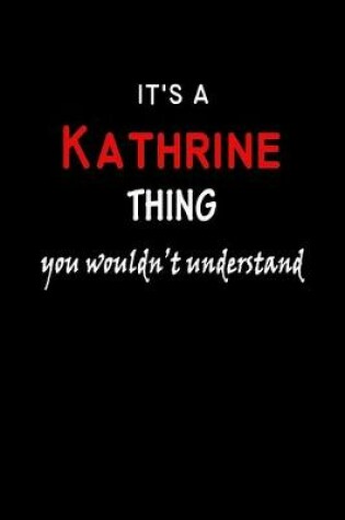 Cover of It's a Kathrine Thing You Wouldn't Understandl