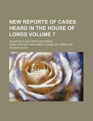 Book cover for New Reports of Cases Heard in the House of Lords Volume 7; On Appeals and Writs of Error