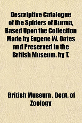 Book cover for Descriptive Catalogue of the Spiders of Burma, Based Upon the Collection Made by Eugene W. Oates and Preserved in the British Museum. by T.