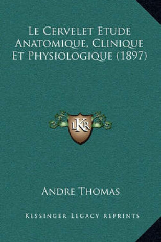 Cover of Le Cervelet Etude Anatomique, Clinique Et Physiologique (1897)