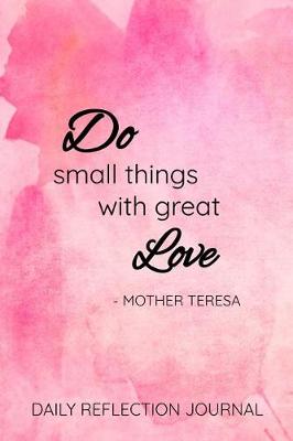 Book cover for Do Small Things with Great Love - Mother Teresa Daily Reflection Journal