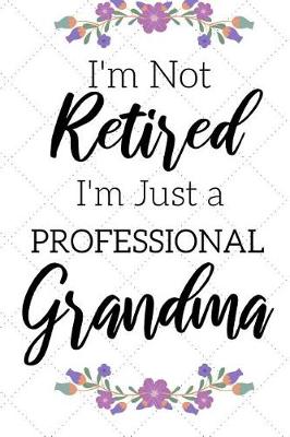 Book cover for I'm Not Retired, I'm a Professional Grandma