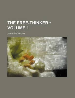 Book cover for The Free-Thinker (Volume 1)