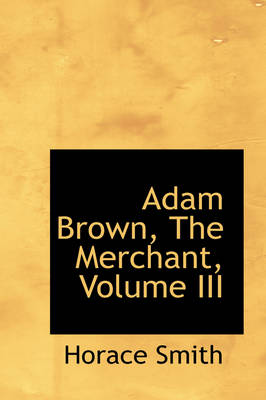 Book cover for Adam Brown, the Merchant, Volume III