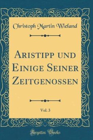 Cover of Aristipp und Einige Seiner Zeitgenossen, Vol. 3 (Classic Reprint)