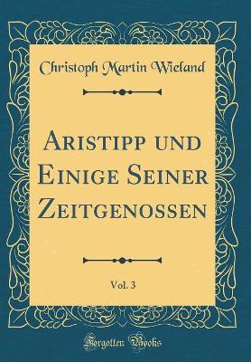 Book cover for Aristipp und Einige Seiner Zeitgenossen, Vol. 3 (Classic Reprint)