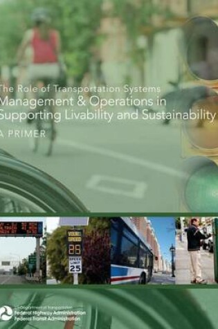 Cover of The Role of Transportation Systems Management & Operations in Supporting Livability and Sustainability