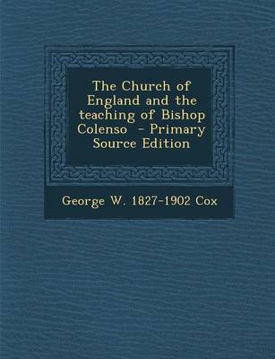 Book cover for The Church of England and the Teaching of Bishop Colenso - Primary Source Edition