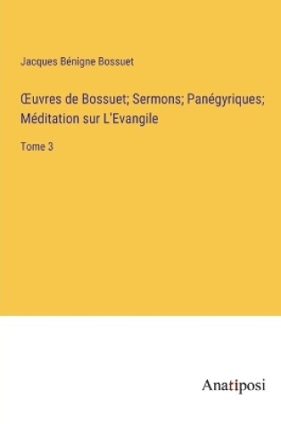Cover of OEuvres de Bossuet; Sermons; Panégyriques; Méditation sur L'Evangile