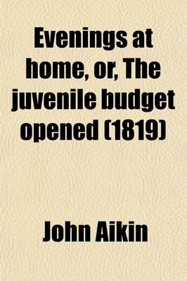 Book cover for Evenings at Home, Or, the Juvenile Budget Opened (Volume 1); Consisting of a Variety of Miscellaneous Pieces for the Instruction and Amusement of Young Persons