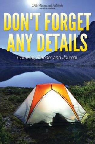 Cover of Don't Forget Any Details - Camping Planner and Journal