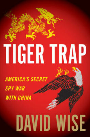 Cover of Tiger Trap: America's Secret Spy War With China