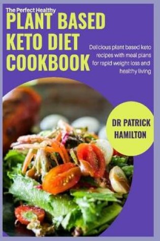 Cover of The Perfect Healthy Plant Based Keto Diet Cookbook