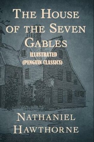 Cover of The House of the Seven Gables By Nathaniel Hawthorne Illustrated (Penguin Classics)