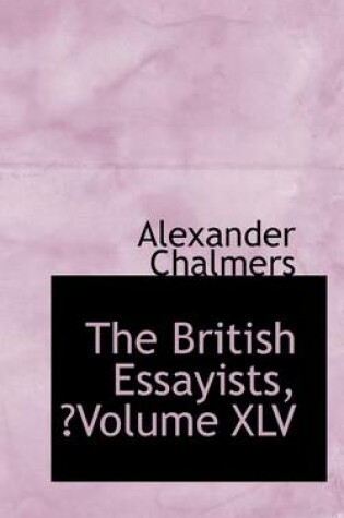 Cover of The British Essayists, Volume XLV