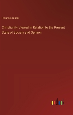 Book cover for Christianity Viewed in Relation to the Present State of Society and Opinion