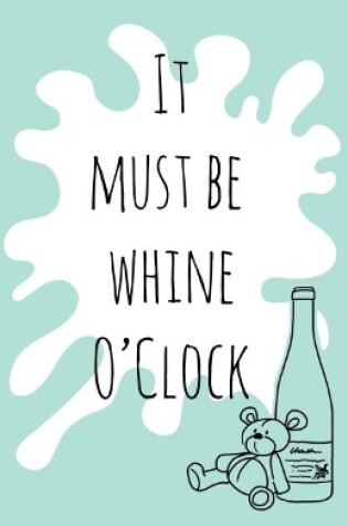 Cover of It must be whine O'Clock