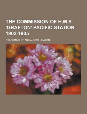 Book cover for The Commission of H.M.S. 'Grafton' Pacific Station 1902-1905