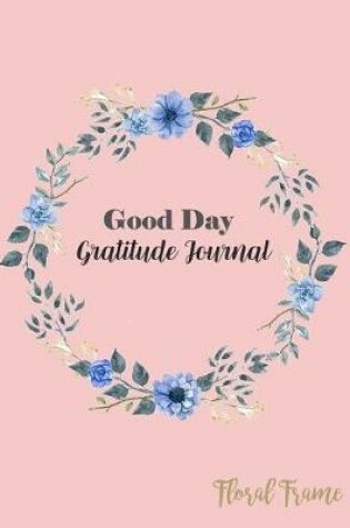 Cover of Good Day Gratitude Journal