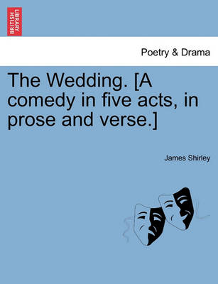 Book cover for The Wedding. [A Comedy in Five Acts, in Prose and Verse.]