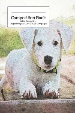 Cover of Composition Book White Puppy Dog - Large Hexagon