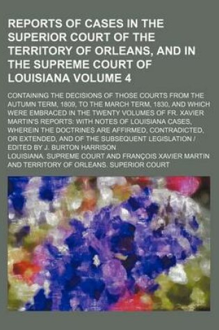 Cover of Reports of Cases in the Superior Court of the Territory of Orleans, and in the Supreme Court of Louisiana (Volume 4); Containing the Decisions of Those Courts from the Autumn Term, 1809, to the March Term, 1830, and Which Were Embraced in the Twenty Volum