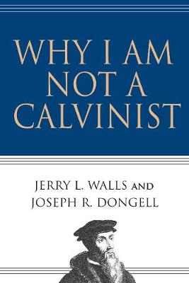 Book cover for Why I Am Not a Calvinist