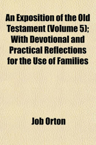 Cover of An Exposition of the Old Testament (Volume 5); With Devotional and Practical Reflections for the Use of Families