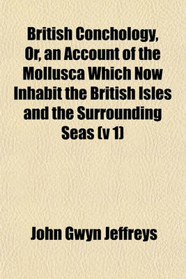 Book cover for British Conchology, Or, an Account of the Mollusca Which Now Inhabit the British Isles and the Surrounding Seas (V 1)
