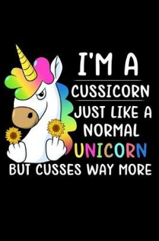 Cover of I'm A Cussicorn Just Like A Normal Unicorn But Cusses Way More