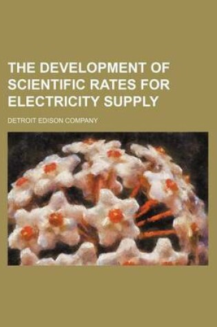 Cover of The Development of Scientific Rates for Electricity Supply