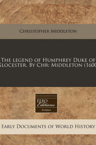 Cover of The Legend of Humphrey Duke of Glocester. by Chr