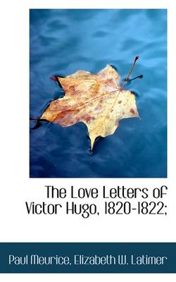 Book cover for The Love Letters of Victor Hugo, 1820-1822;