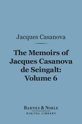 Book cover for The Memoirs of Jacques Casanova de Seingalt, Volume 6 (Barnes & Noble Digital Library)
