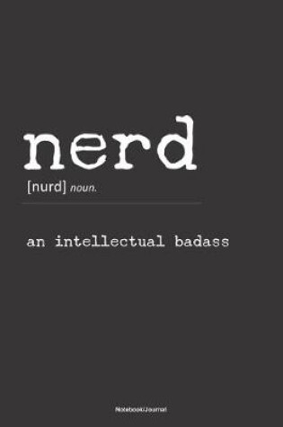 Cover of NERD an intellectual badass Notebook Journal