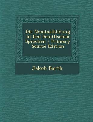 Book cover for Die Nominalbildung in Den Semitischen Sprachen - Primary Source Edition