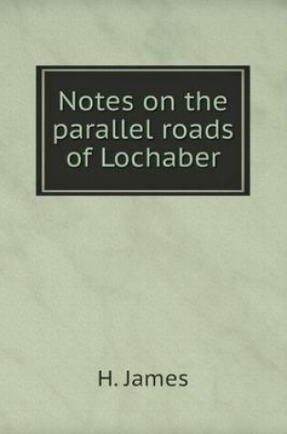 Cover of Notes on the parallel roads of Lochaber