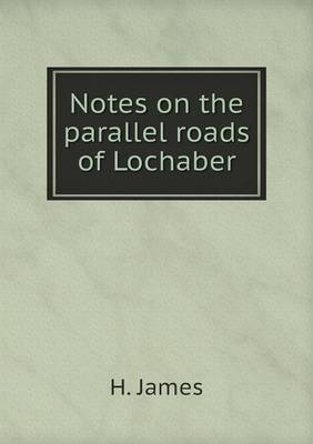 Book cover for Notes on the parallel roads of Lochaber