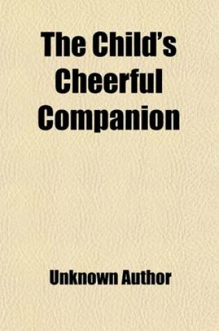 Cover of The Child's Cheerful Companion; A Book for Young People