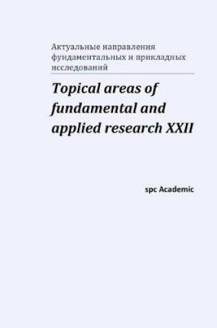 Cover of Topical areas of fundamental and applied research XXII