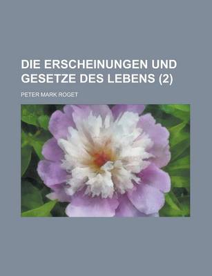 Book cover for Die Erscheinungen Und Gesetze Des Lebens (2); Oder, Populare Vergleichende Physiologie Der Pflanzenund Thierwelt