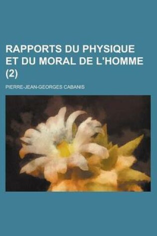 Cover of Rapports Du Physique Et Du Moral de L'Homme (2 )