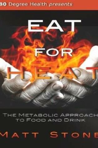 Cover of Eat for Heat: The Metabolic Approach to Food and Drink