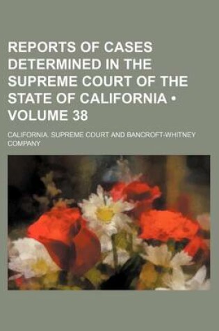 Cover of Reports of Cases Determined in the Supreme Court of the State of California (Volume 38 )